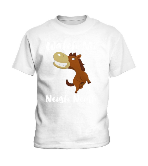 Watch Me Neigh Neigh Funny Horse T-Shirt Kids T-Shirt