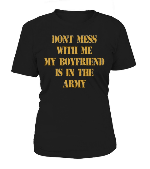 Dont Mess With Me My Boyfriend Is In The Army T-Shirt Women's T-Shirt