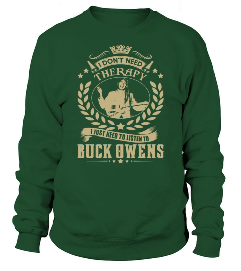I Dont Need Therapy I Just Need To Listen To Buck Owens TShirt Sweatshirt Unisex