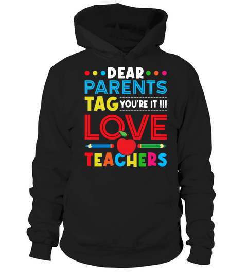 Dear Parents Tag Youre It Love Teachers Hoodie Unisex