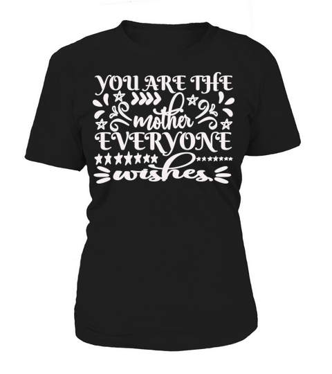 You are the mother everyone wishes Women's T-Shirt
