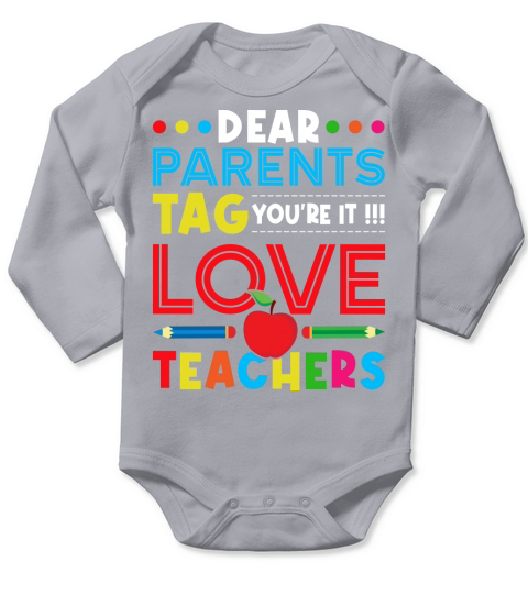Dear Parents Tag Youre It Love Teachers Long Sleeve Baby One-Piece