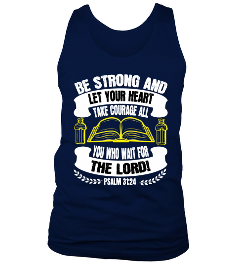 Be strong, and let your heart take courage, all you who wait for the LORD! Tank Top Unisex