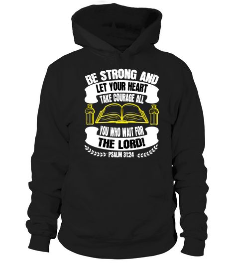 Be strong, and let your heart take courage, all you who wait for the LORD! Hoodie Unisex