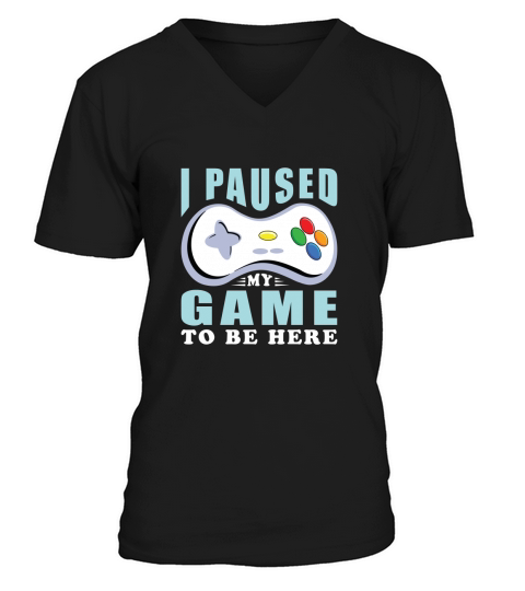 I paused my game to be here(1) V-Neck T-shirt