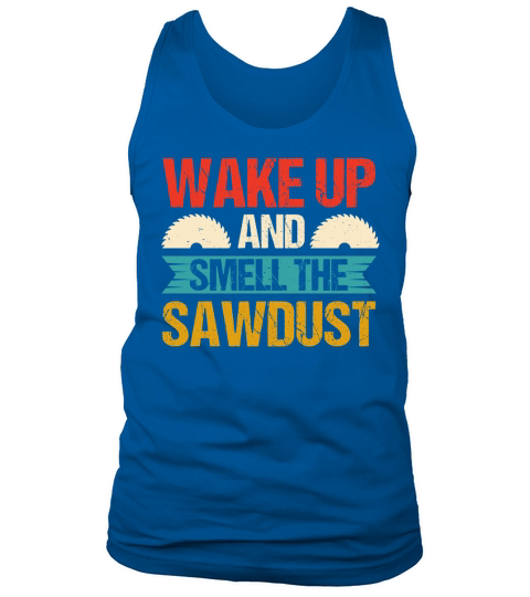 Wake Up And Smell The Sawdust Carpenter T Shirt Design (1) Tank Top Unisex