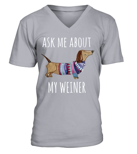 Ask Me About My Weiner Shirt Funny Dog Mom Daschund V-Neck T-shirt