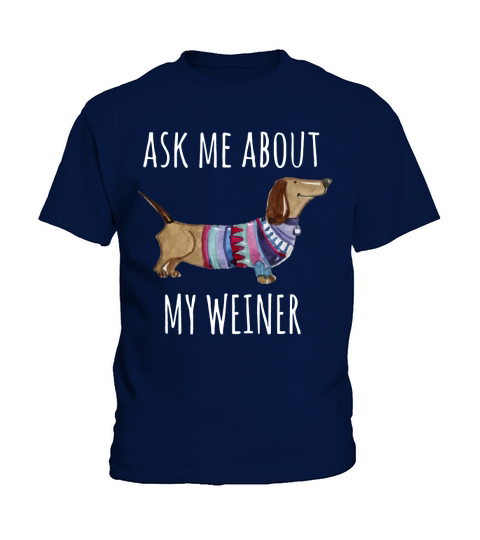 Ask Me About My Weiner Shirt Funny Dog Mom Daschund Kids T-Shirt