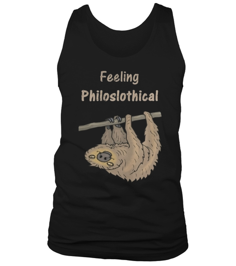 Funny Philosophy T Shirt, Feeling Philoslothical Sloth Tee Tank Top Unisex
