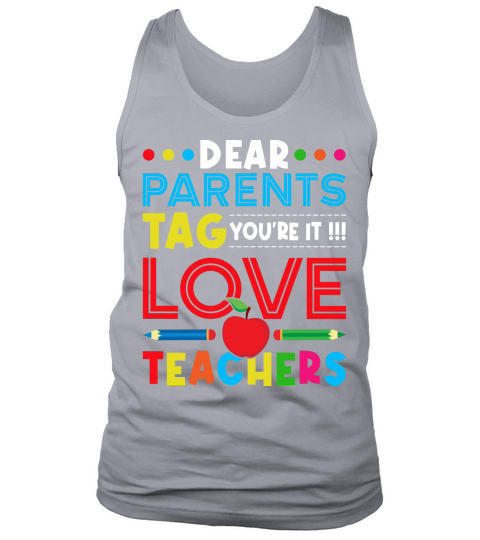 Dear Parents Tag Youre It Love Teachers Tank Top Unisex