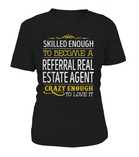 Become a Referral Real Estate Agent Crazy Enough Job Title Shirts Women's T-Shirt