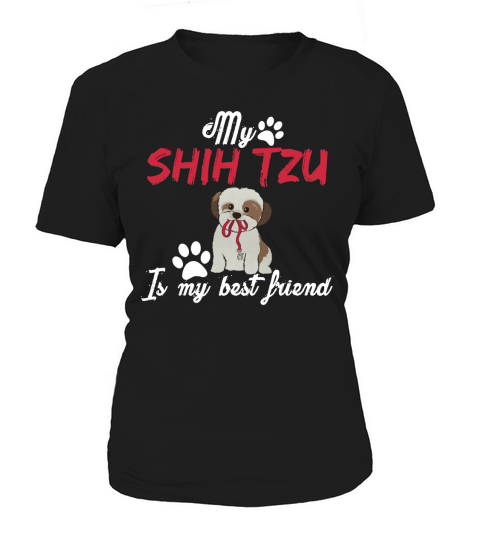 My Shih tzu Is my best Friend Funny Love Shirts Women's T-Shirt