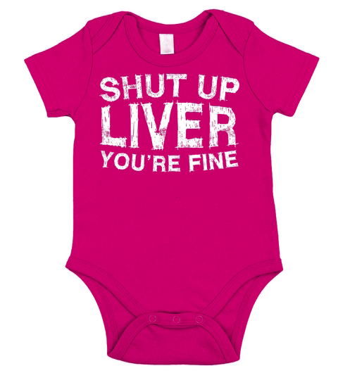 Shut Up Liver Youre Fine T-Shirt Funny Drinking Shirt Short Sleeve Baby One-Piece