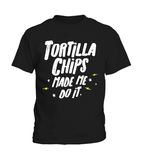 Tortilla Chips T-Shirt - Tortilla Chips Made Me Do It! Kids T-Shirt