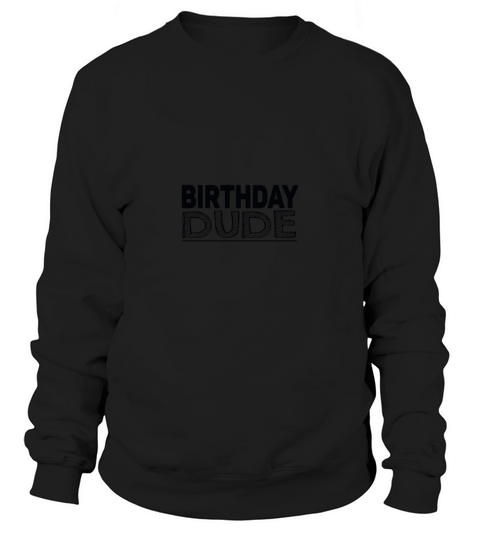 birthday dude Sweatshirt Unisex