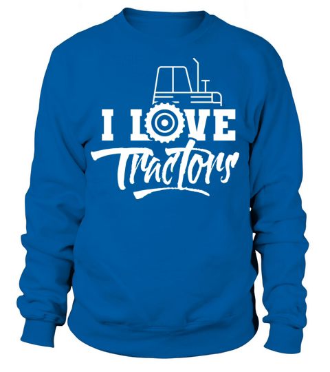 I Love Tractors Farmer Driver Tractor Farming Sweatshirt Unisex
