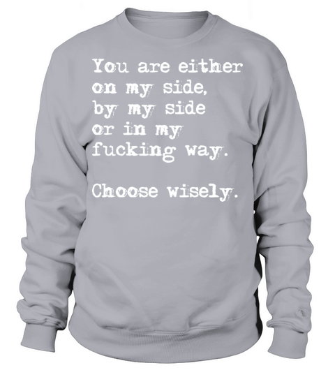 You are either on my side Sweatshirt Unisex