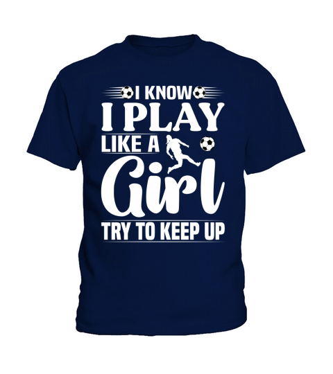 I Know I Play Like A Girl Try To Keep Up Soccer T Shirt Design (2) Kids T-Shirt