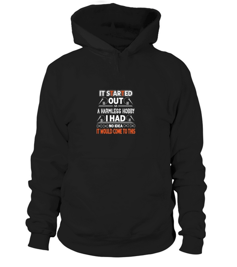 It started out as a harmless hobby I had no idea it would come to this Hoodie Unisex