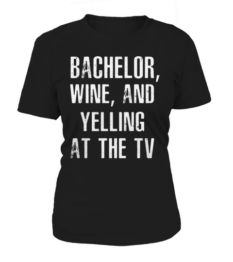 Bachelor Wine And Yelling At The TV T Shirt Women's T-Shirt