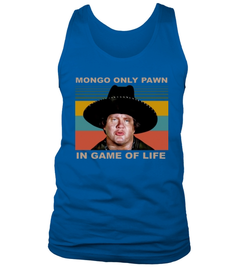 Mongo Only Pawn In Game Of Life Vintage shirt Tank Top Unisex