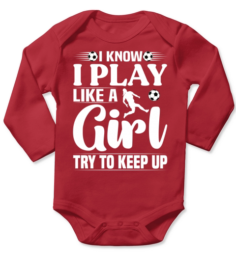 I Know I Play Like A Girl Try To Keep Up Soccer T Shirt Design (2) Long Sleeve Baby One-Piece