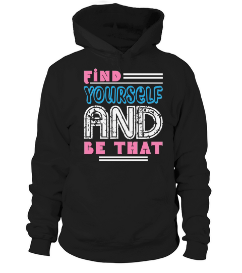 Find Yourself And Be That Hoodie Unisex
