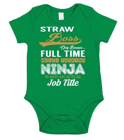 Straw Boss Only Because Full Time Multi Tasking NINJA is not an actual Job Title Shirts Short Sleeve Baby One-Piece