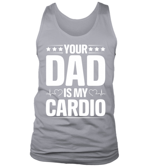 Your Dad Is My Cardio T Shirt Design (2) Tank Top Unisex
