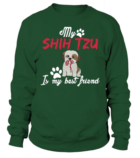My Shih tzu Is my best Friend Funny Love Shirts Sweatshirt Unisex