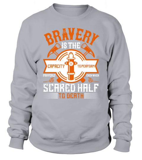 Bravery is the capacity to perform properly even when scared half to death Sweatshirt Unisex