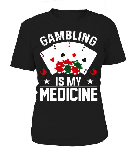 Gambling is my medicine Women's T-Shirt