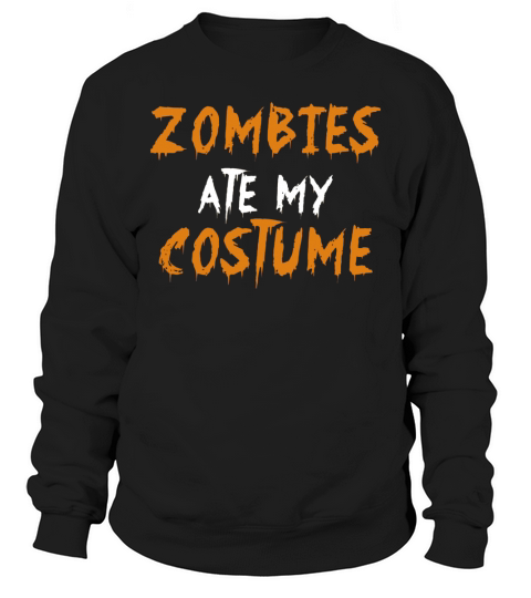 Zombies Ate My Costume Sweatshirt Unisex
