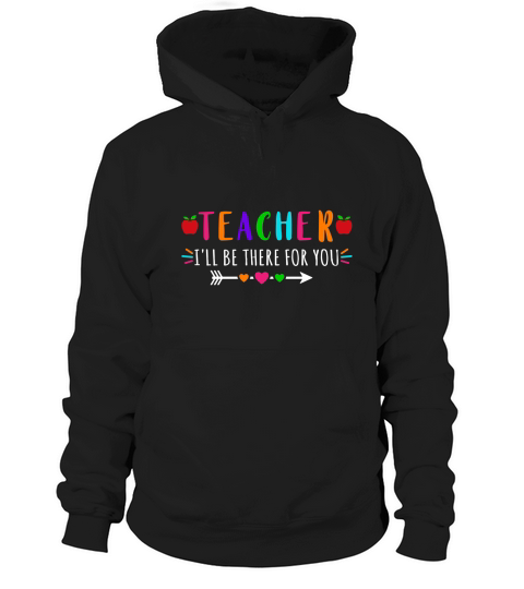 Teacher Ill Be There For you Hoodie Unisex