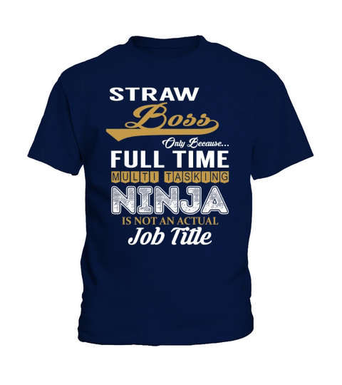 Straw Boss Only Because Full Time Multi Tasking NINJA is not an actual Job Title Shirts Kids T-Shirt