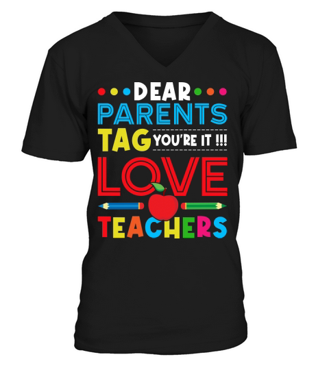 Dear Parents Tag Youre It Love Teachers V-Neck T-shirt