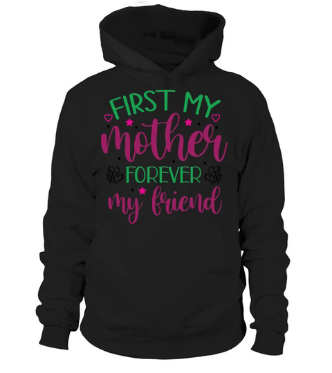 First my mother forever my friend Hoodie Unisex