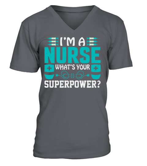 I am a nurse whats your superpower V-Neck T-shirt