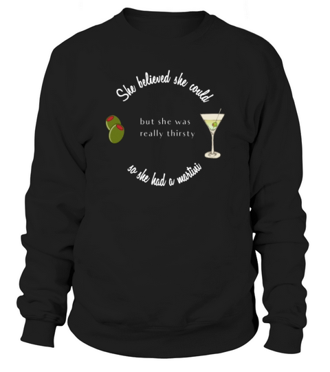 She believed She Could So She Had a Martini Sweatshirt Unisex