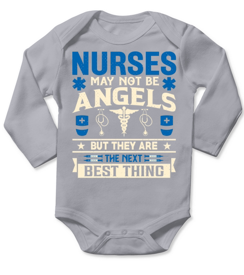 Nurses may not be angels, but they are the next best thing Long Sleeve Baby One-Piece