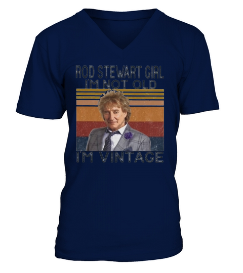 Rod Stewart girl i’m not old i’m Vintage V-Neck T-shirt