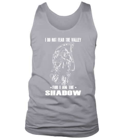 VETERAN MILITARY SOLDIER SHIRTS  I DO NOT FEAR THE VALLEY  FOR I AM THE SHADOW Tank Top Unisex