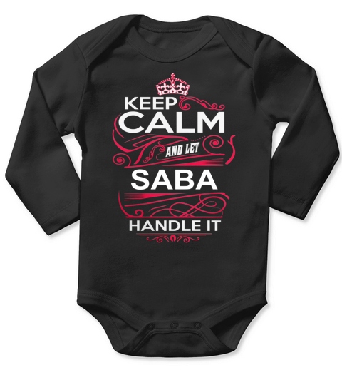 Keep Calm And Let SABA Handle It - SABA Tee Shirt, SABA shirt, SABA Hoodie, SABA Family, SABA Tee, SABA Name, SABA kid, SABA Sweatshirt Long Sleeve Baby One-Piece