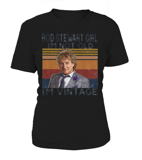 Rod Stewart girl i’m not old i’m Vintage Women's T-Shirt
