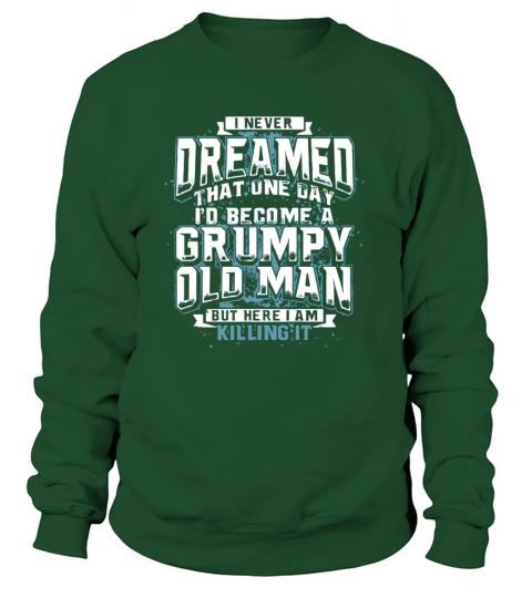 Grumpy Old Man T-Shirt funny t-shirt sayings Sweatshirt Unisex
