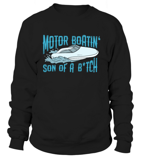 Motorboatin Son of a Bitch Pontoon Boat Boating Sweatshirt Unisex