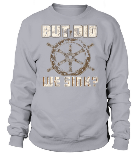But Did We Sink Boat Owner T-shirt Sweatshirt Unisex