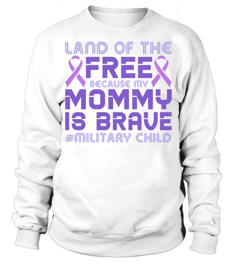 Land of the free because my mommy is brave Sweatshirt Unisex