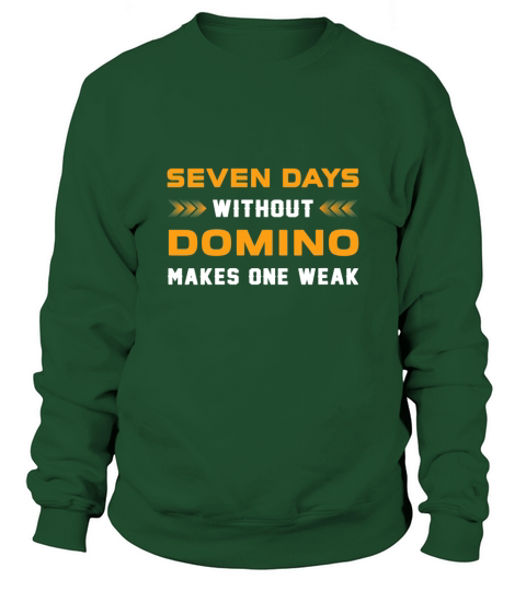 Seven Days Without Domino For Dominos Players Sweatshirt Unisex