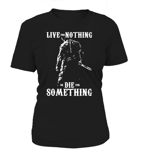 LIVE FOR NOTHING OR DIE FOR SOMETHING T SHIRT Women's T-Shirt